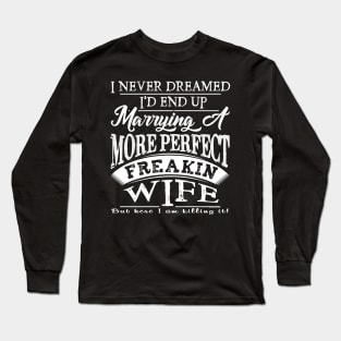 More Perfect Freakin WIFE Long Sleeve T-Shirt